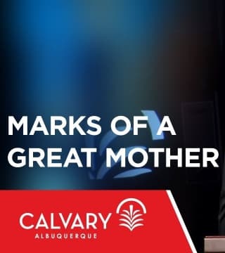 Skip Heitzig - Marks of a Great Mother
