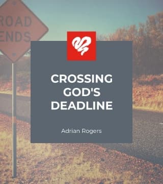Adrian Rogers - Crossing God's Deadline
