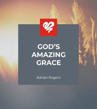Adrian Rogers - God's Amazing Grace