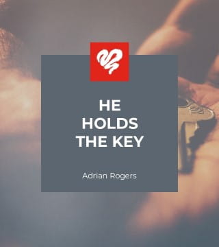 Adrian Rogers - He Holds the Keys
