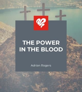 Adrian Rogers - The Power in the Blood