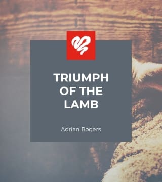 Adrian Rogers - Triumph of the Lamb