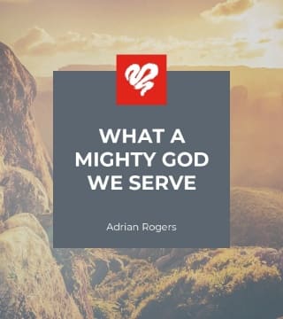 Adrian Rogers - What a Mighty God We Serve