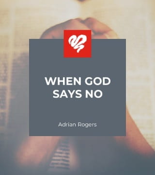 Adrian Rogers - When God Says No