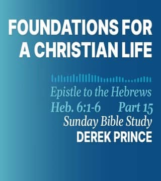Derek Prince - Foundations For A Christian Life