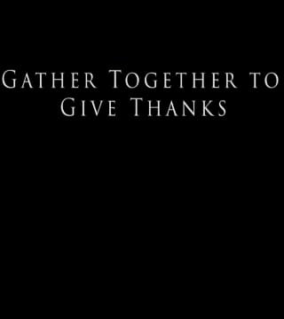 Derek Prince - Gather Together to Give Thanks