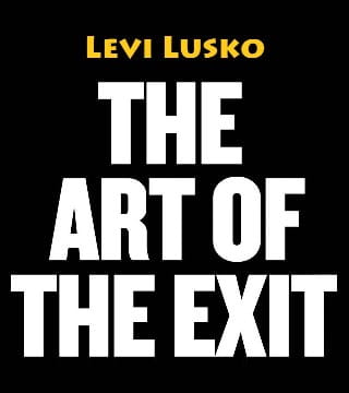 Levi Lusko - The Art of The Exit