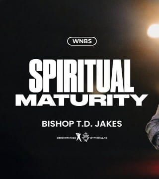 TD Jakes - Spiritual Maturity