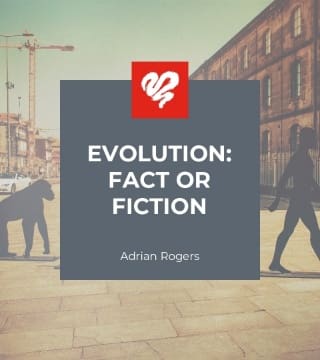 Adrian Rogers - Evolution, Fact or Fiction?