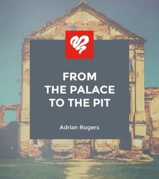 Adrian Rogers - From the Palace to the Pit
