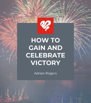 Adrian Rogers - How to Gain and Celebrate Victory