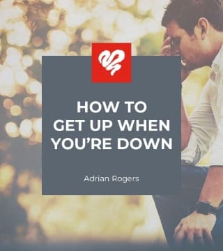 Adrian Rogers - How to Get Up When You're Down