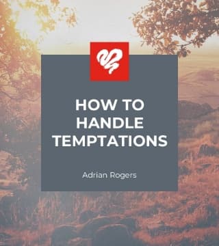 Adrian Rogers - How to Handle Temptation