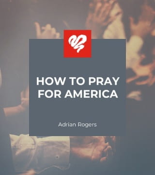 Adrian Rogers - How to Pray for America