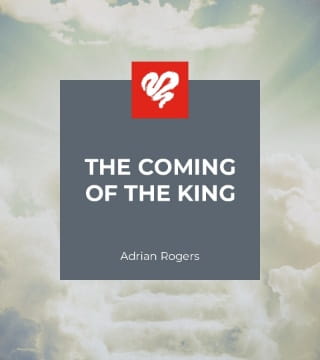 Adrian Rogers - The Coming of the King