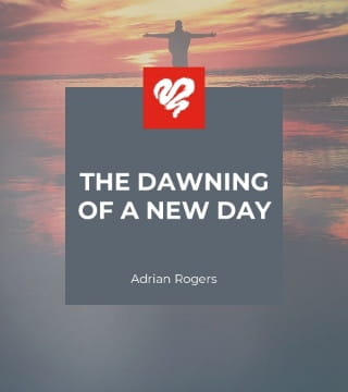 Adrian Rogers - The Dawning of a New Day