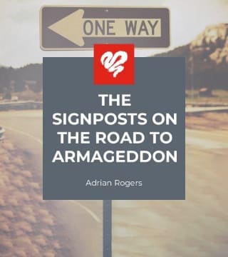 Adrian Rogers - The Signposts on the Road to Armageddon