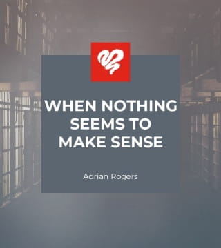 Adrian Rogers - When Nothing Seems to Make Sense