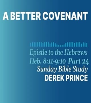 Derek Prince - A Better Covenant