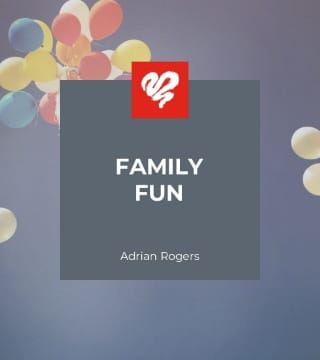 Adrian Rogers - Family Fun