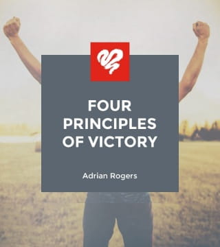 Adrian Rogers - Four Principles of Victory