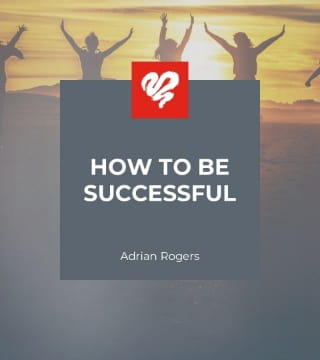 Adrian Rogers - How to Be Successful