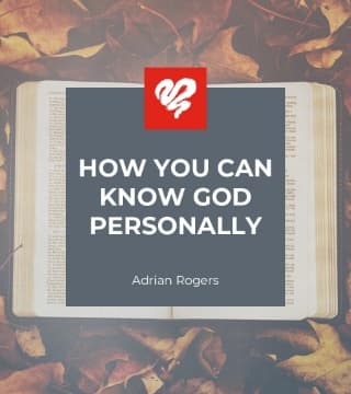 Adrian Rogers - How You Can Know God Personally