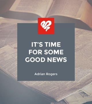 Adrian Rogers - It's Time for Some Good News