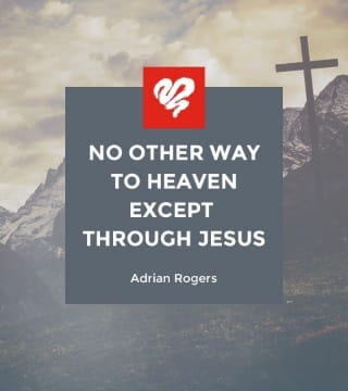 Adrian Rogers - No Other Way to Heaven Except Through Jesus