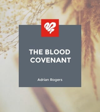 Adrian Rogers - The Blood Covenant