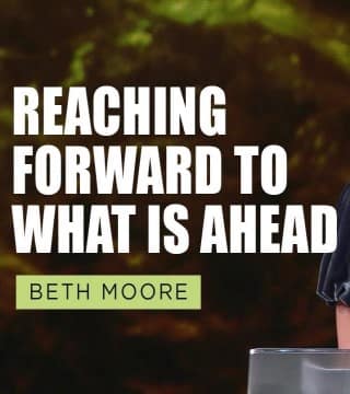 Beth Moore - Philippians 1, Reaching Forward to What is Ahead