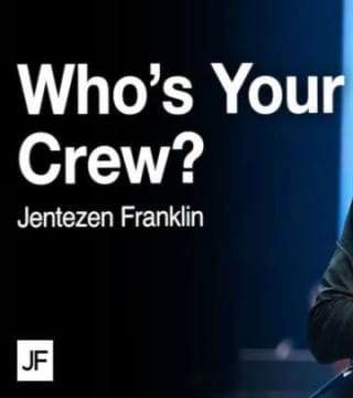 Jentezen Franklin - Who's Your Crew - Part 1