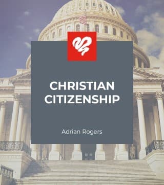 Adrian Rogers - Christian Citizenship