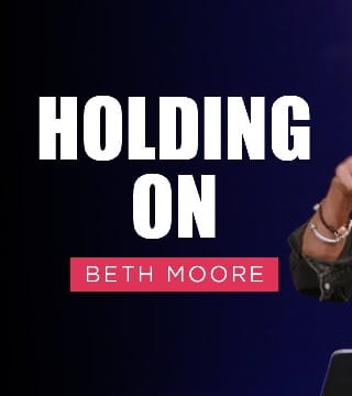 Beth Moore - Holding On