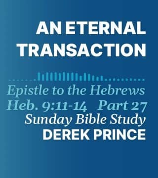 Derek Prince - An Eternal Transaction