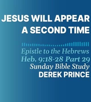 Derek Prince - Jesus Will Appear A Second Time