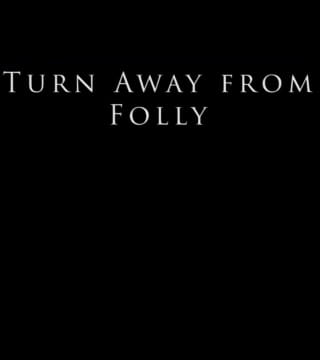 Derek Prince - Turn Away from Folly