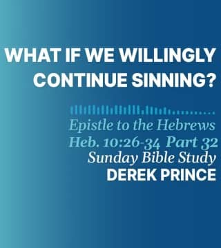 Derek Prince - What If We Willingly Continue Sinning?