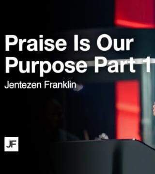 Jentezen Franklin - Praise Is Our Purpose - Part 1