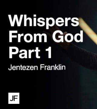 Jentezen Franklin - Whispers From God - Part 1