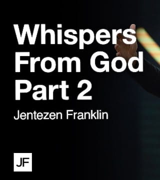 Jentezen Franklin - Whispers From God - Part 2