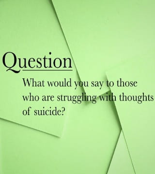 Michael Youssef - What Would You to Say to Those Who Are Struggling With Thoughts of Suicide?