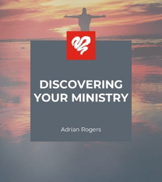 Adrian Rogers - Discovering Your Ministry