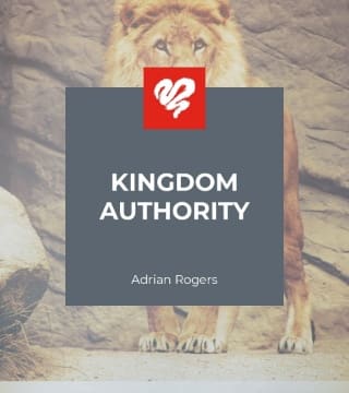 Adrian Rogers - Kingdom Authority