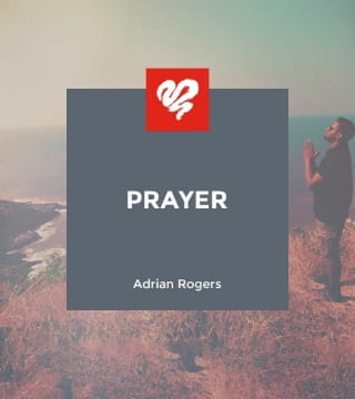 Adrian Rogers - Prayer