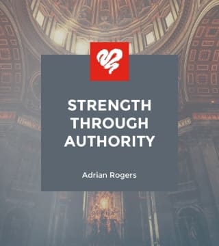 Adrian Rogers - Strength Through Authority