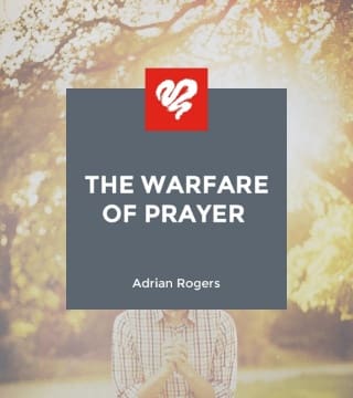 Adrian Rogers - The Warfare of Prayer