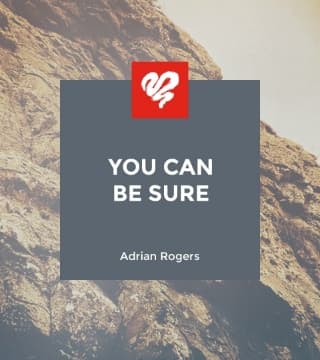 Adrian Rogers - You Can Be Sure