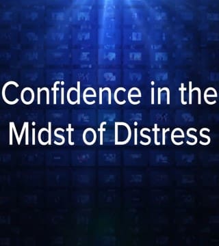 Charles Stanley - Confidence in the Midst of Distress