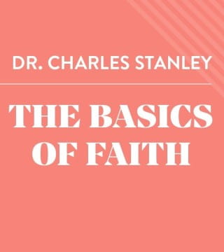 Charles Stanley - The Basics of Faith